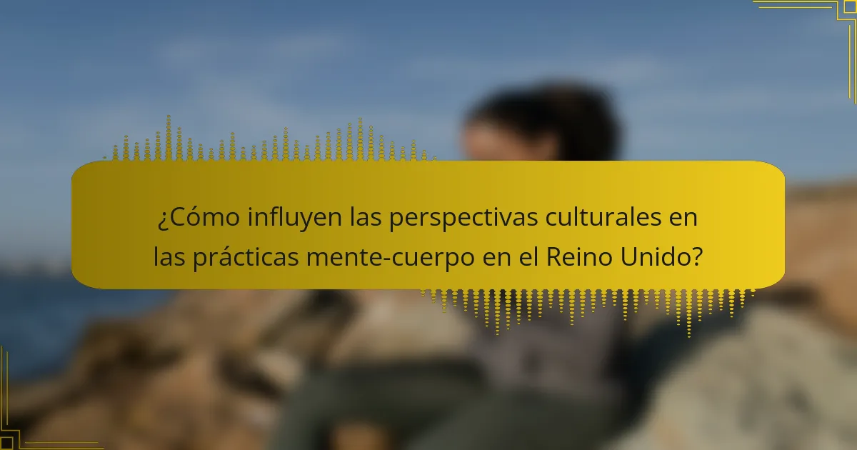 ¿Cómo influyen las perspectivas culturales en las prácticas mente-cuerpo en el Reino Unido?