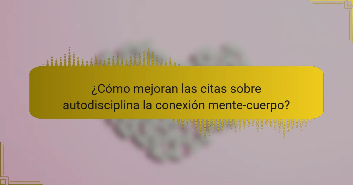 ¿Cómo mejoran las citas sobre autodisciplina la conexión mente-cuerpo?