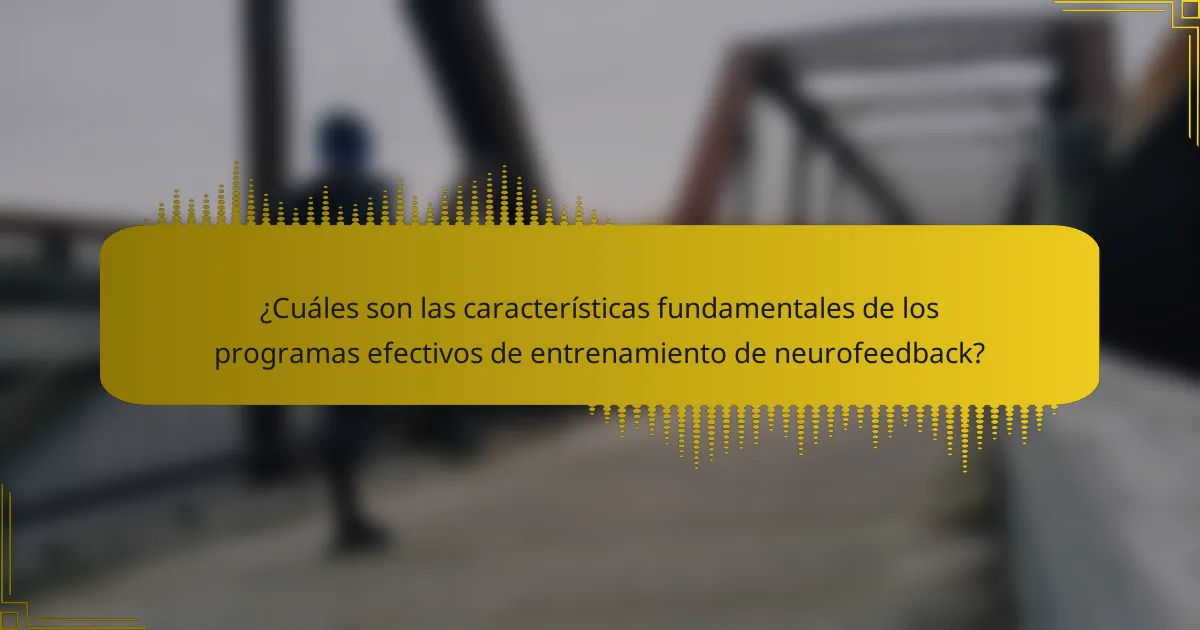 ¿Cuáles son las características fundamentales de los programas efectivos de entrenamiento de neurofeedback?