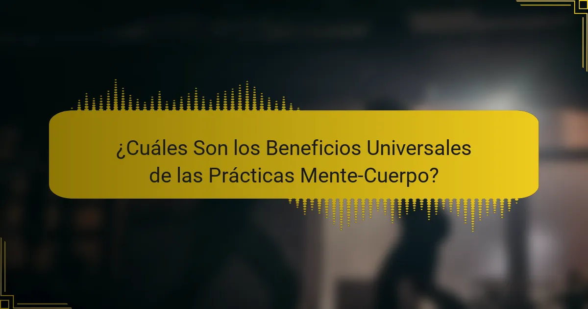 ¿Cuáles Son los Beneficios Universales de las Prácticas Mente-Cuerpo?