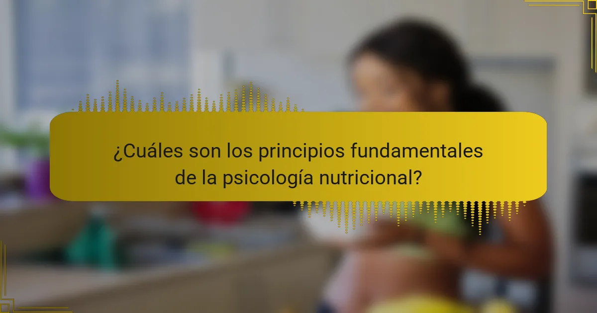 ¿Cuáles son los principios fundamentales de la psicología nutricional?