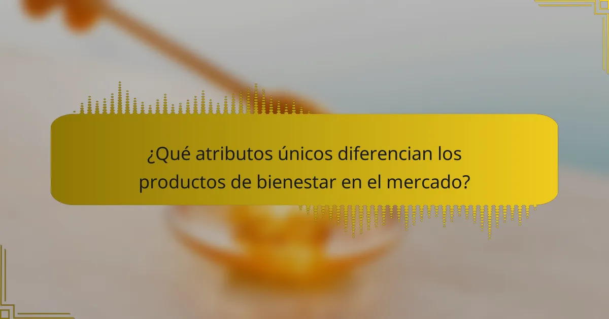 ¿Qué atributos únicos diferencian los productos de bienestar en el mercado?