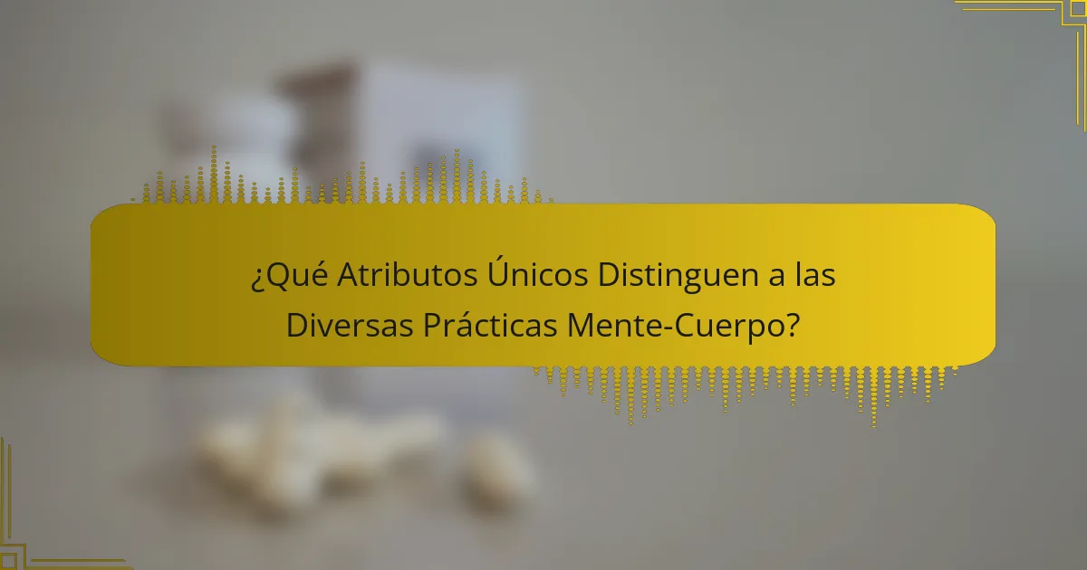 ¿Qué Atributos Únicos Distinguen a las Diversas Prácticas Mente-Cuerpo?