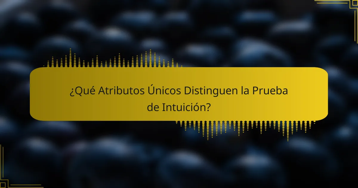 ¿Qué Atributos Únicos Distinguen la Prueba de Intuición?