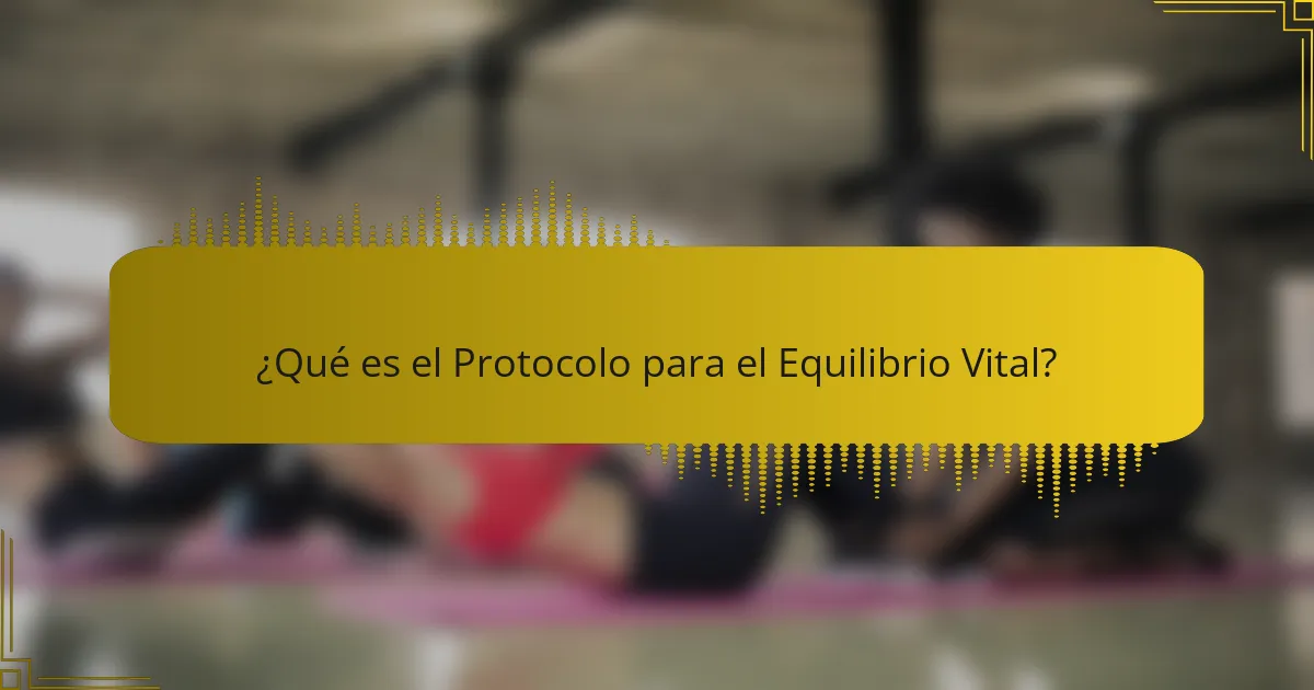 ¿Qué es el Protocolo para el Equilibrio Vital?
