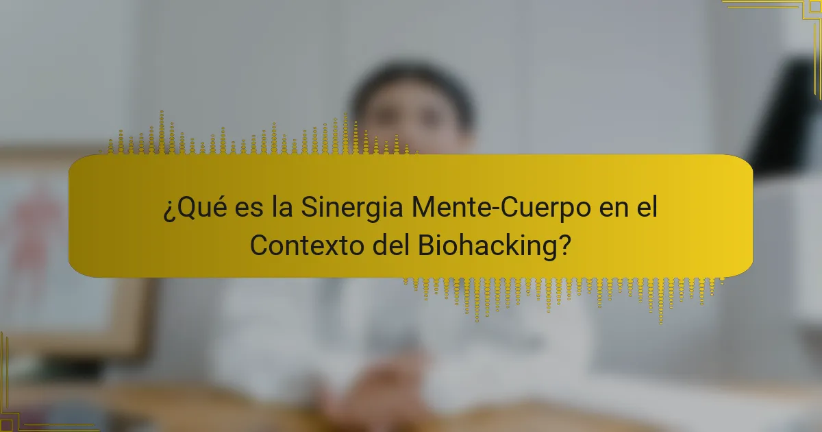 ¿Qué es la Sinergia Mente-Cuerpo en el Contexto del Biohacking?