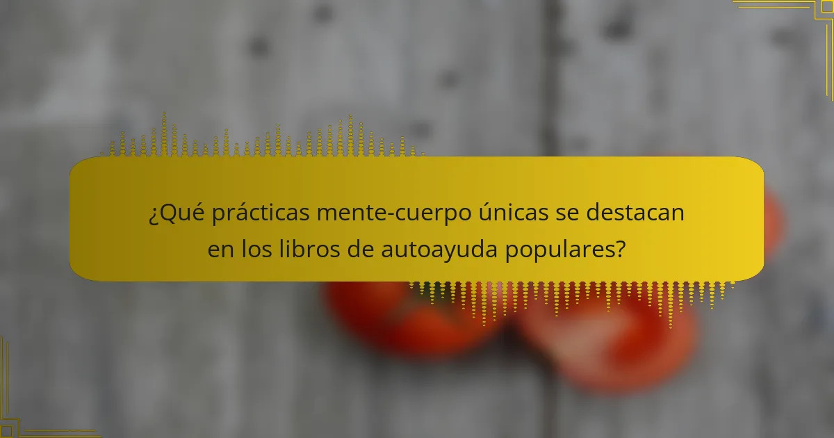 ¿Qué prácticas mente-cuerpo únicas se destacan en los libros de autoayuda populares?