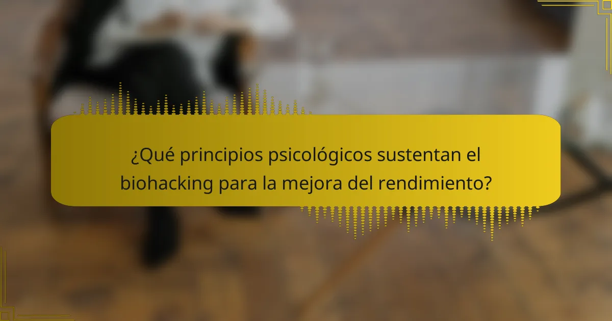 ¿Qué principios psicológicos sustentan el biohacking para la mejora del rendimiento?
