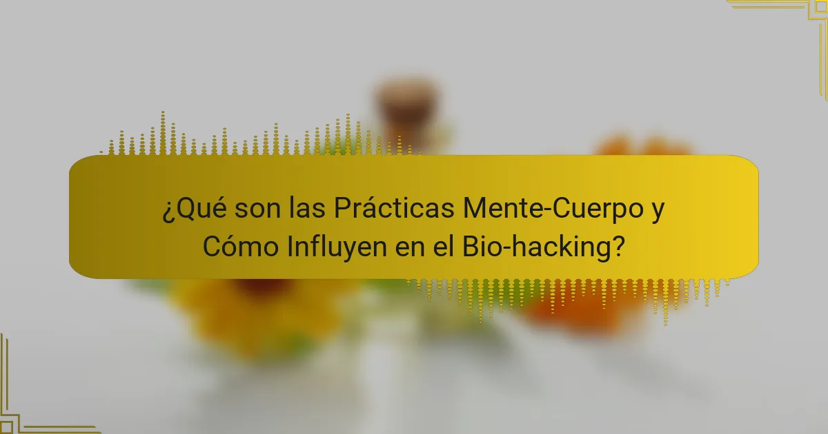 ¿Qué son las Prácticas Mente-Cuerpo y Cómo Influyen en el Bio-hacking?