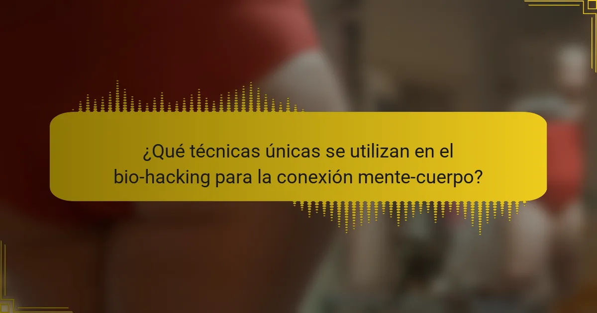 ¿Qué técnicas únicas se utilizan en el bio-hacking para la conexión mente-cuerpo?